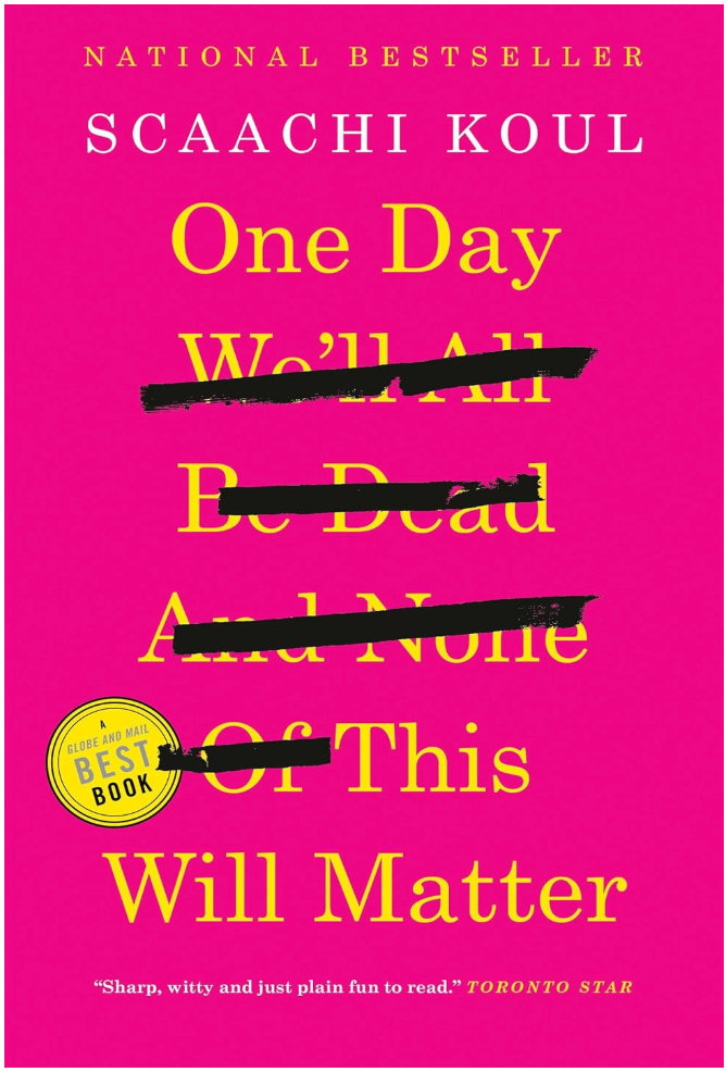 One Day We'll All Be Dead and None of This Will Matter By Scaachi Koul