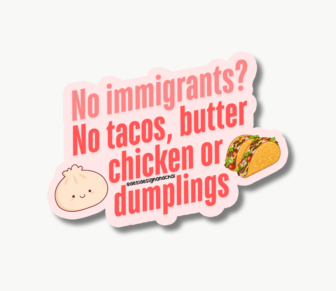 No immigrants? No Tacos, Butter chicken or dumplings - Matte Vinyl Sticker