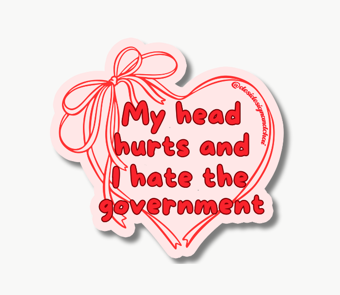 My head hurts and I hate the government - Matte Vinyl Sticker