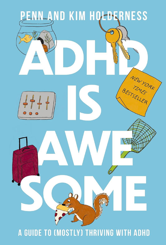 ADHD is Awesome : A Guide to (Mostly) Thriving with ADHD - Penn Holderness