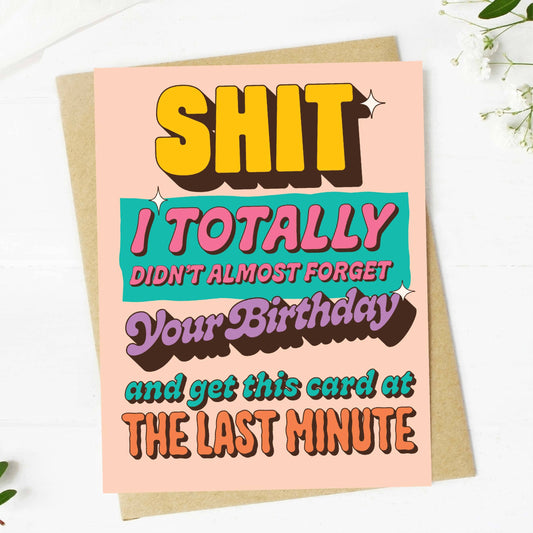 "Shit, I didn't almost forget your birthday" Birthday Card