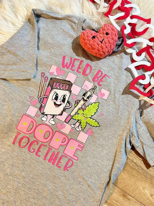 Weed be dope together T-shirt