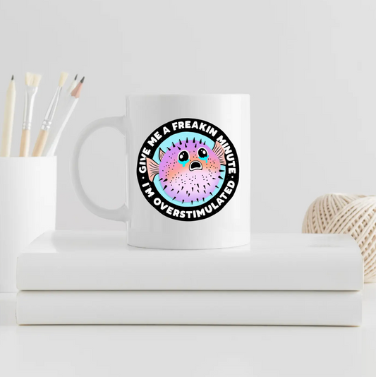 Overstimulated -Need A Minute- Puffer Fish Cup | 11oz | Mug