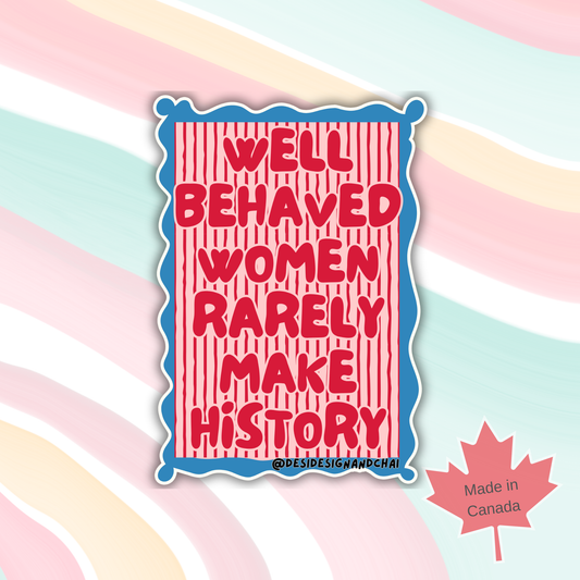 Well behaved women rarely make history - waterproof matte vinyl sticker