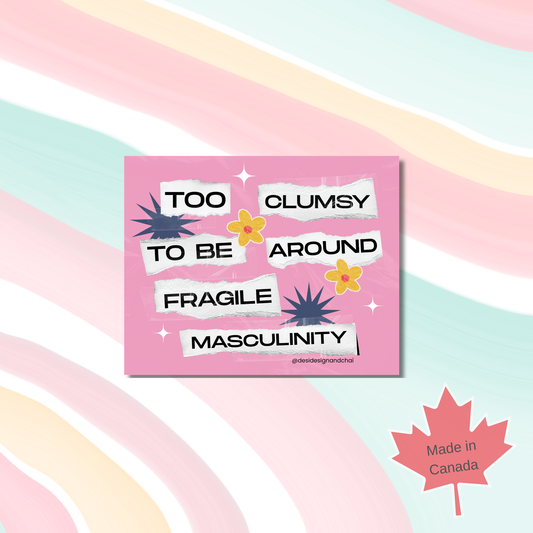Too clumsy to be around fragile masculinity- Vinyl Sticker