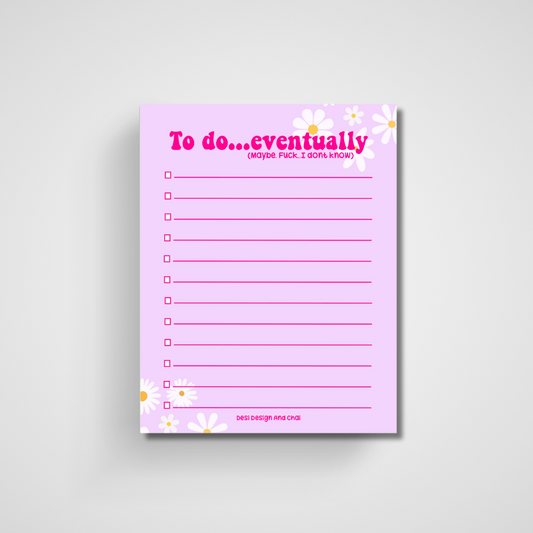 "To do eventually .. maybe .. fuck i dont know" notepad