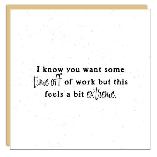 *Mini Card* I know you want some time off...