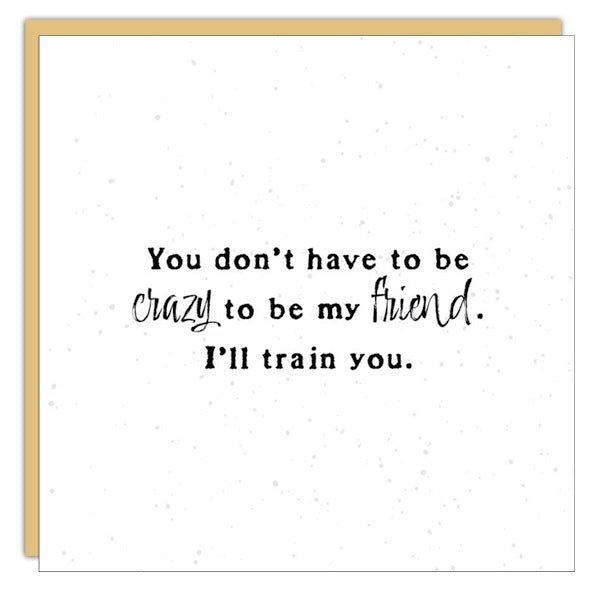 *Mini Card*  You don’t have to be crazy....