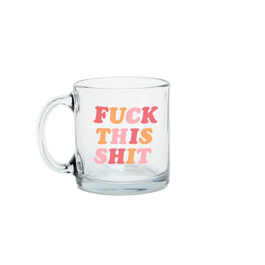 Fuck this shit Glass Mug