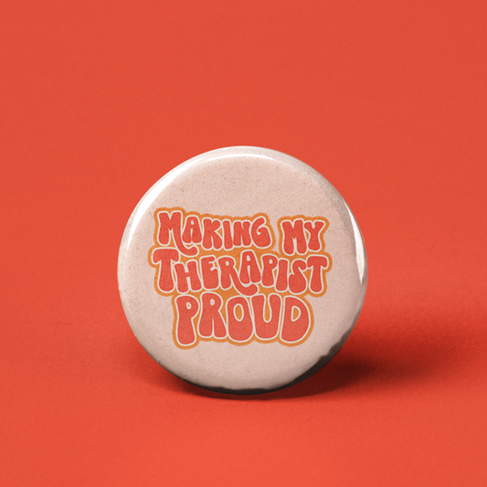 The Pin Pal Club - Making my Therapist Proud Pinback Button