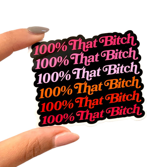 100% That Bitch Vinyl Sticker