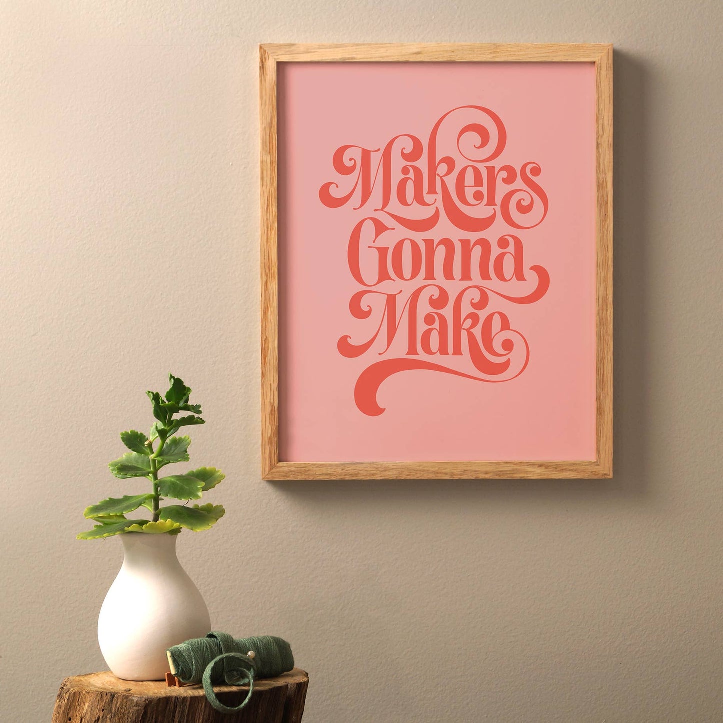 Makers Gonna Make 8x10 Art Print