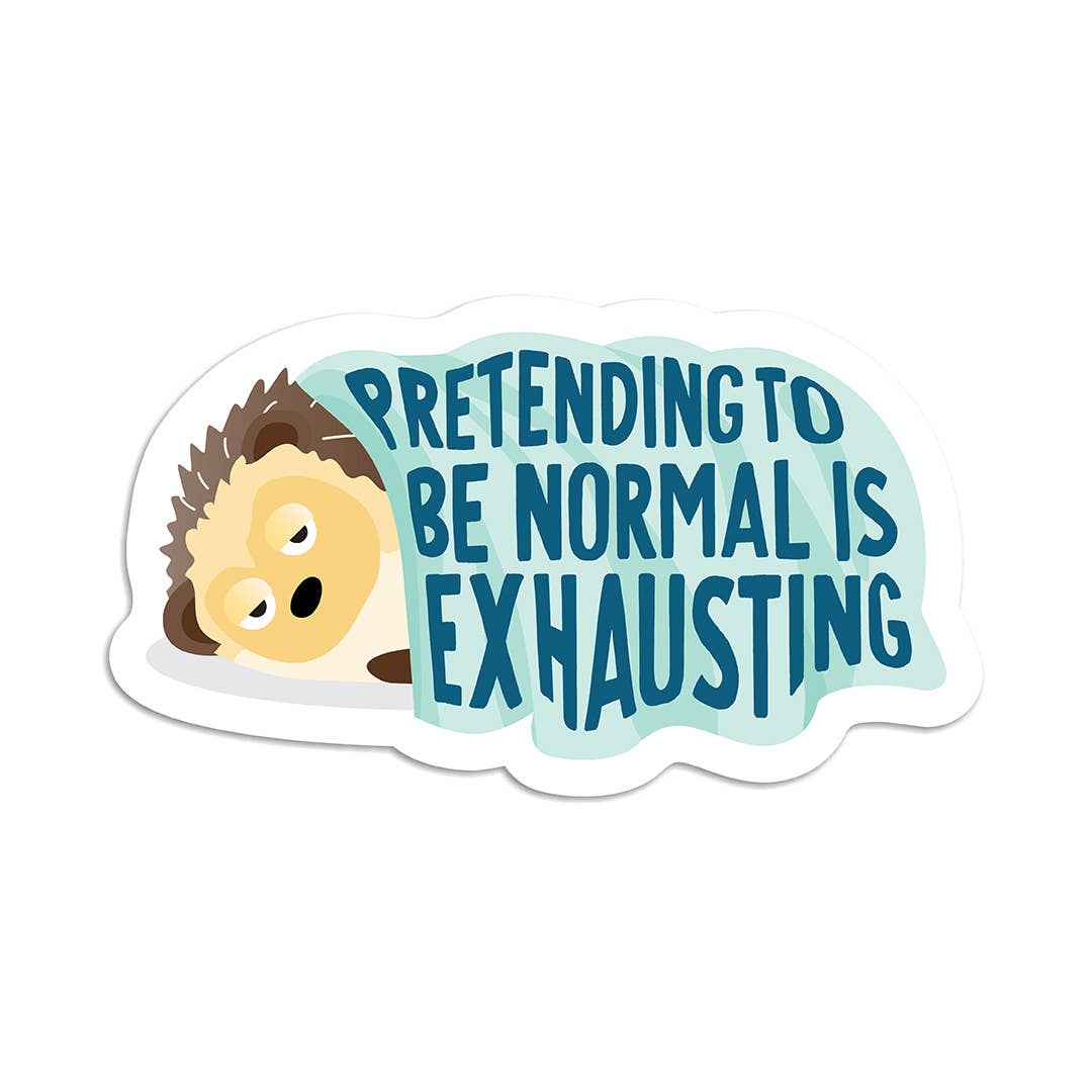 Pretending to be normal is exhausting vinyl sticker