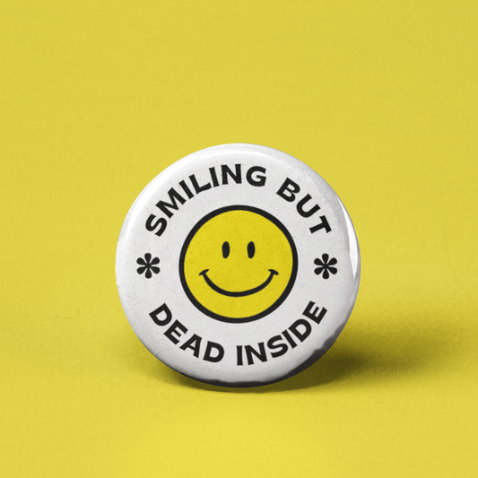 The Pin Pal Club - Smiling but Dead Inside Pinback Button