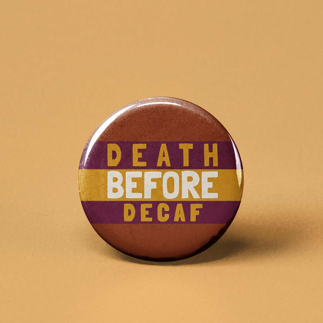 The Pin Pal Club - Death Before Decaf Pinback Button